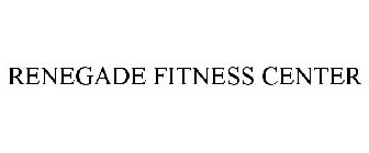 RENEGADE FITNESS CENTER