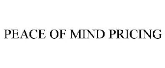 PEACE OF MIND PRICING