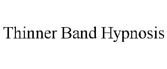 THINNER BAND HYPNOSIS