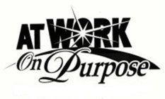 AT WORK ON PURPOSE