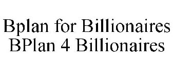 BPLAN FOR BILLIONAIRES BPLAN 4 BILLIONAIRES