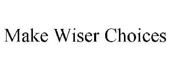 MAKE WISER CHOICES