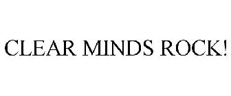 CLEAR MINDS ROCK!