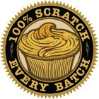 100% SCRATCH EVERY BATCH