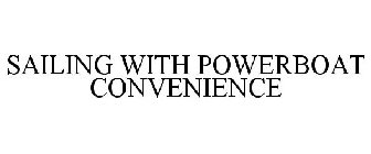 SAILING WITH POWERBOAT CONVENIENCE