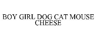 BOY GIRL DOG CAT MOUSE CHEESE