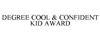 DEGREE COOL & CONFIDENT KID AWARD