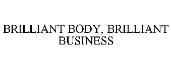 BRILLIANT BODY, BRILLIANT BUSINESS