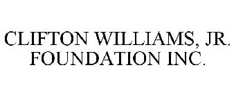 CLIFTON WILLIAMS, JR. FOUNDATION INC.