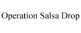 OPERATION SALSA DROP