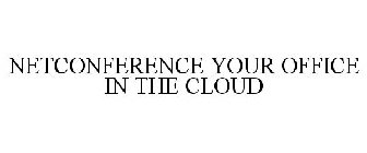 NETCONFERENCE YOUR OFFICE IN THE CLOUD