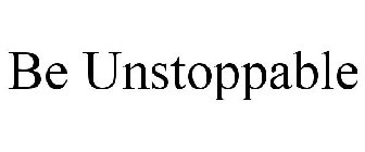 BE UNSTOPPABLE