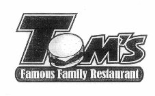 TOM'S FAMOUS FAMILY RESTAURANT