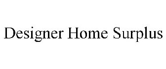 DESIGNER HOME SURPLUS
