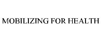 MOBILIZING FOR HEALTH