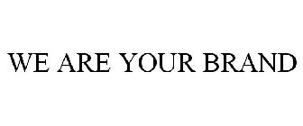 WE ARE YOUR BRAND