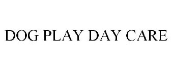 DOG PLAY DAY CARE