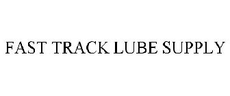 FAST TRACK LUBE SUPPLY