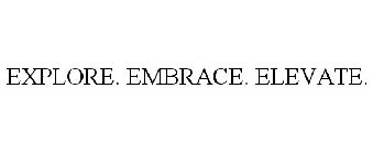 EXPLORE. EMBRACE. ELEVATE.