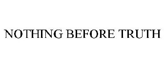 NOTHING BEFORE TRUTH