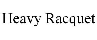 HEAVY RACQUET