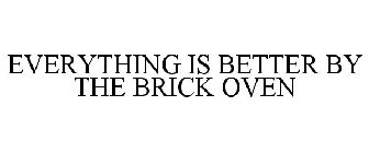 EVERYTHING IS BETTER BY THE BRICK OVEN