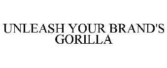 UNLEASH YOUR BRAND'S GORILLA