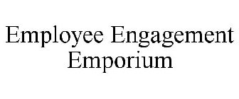 EMPLOYEE ENGAGEMENT EMPORIUM