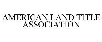 AMERICAN LAND TITLE ASSOCIATION