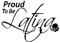 PROUD TO BE LATINA