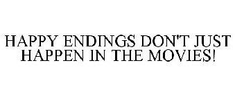 HAPPY ENDINGS DON'T JUST HAPPEN IN THE MOVIES!