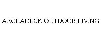 ARCHADECK OUTDOOR LIVING