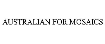 AUSTRALIAN FOR MOSAICS