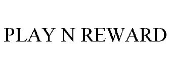 PLAY N REWARD