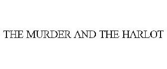 THE MURDER AND THE HARLOT