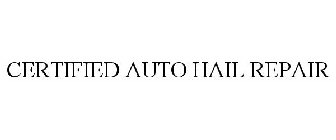 CERTIFIED AUTO HAIL REPAIR