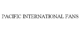 PACIFIC INTERNATIONAL FANS