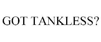 GOT TANKLESS?