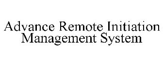 ADVANCE REMOTE INITIATION MANAGEMENT SYSTEM