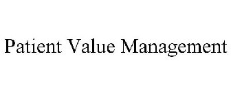 PATIENT VALUE MANAGEMENT