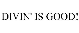 DIVIN' IS GOOD!