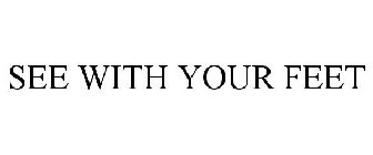 SEE WITH YOUR FEET