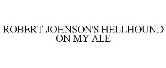 ROBERT JOHNSON'S HELLHOUND ON MY ALE