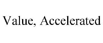 VALUE, ACCELERATED