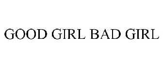 GOOD GIRL BAD GIRL