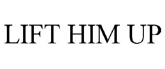 LIFT HIM UP
