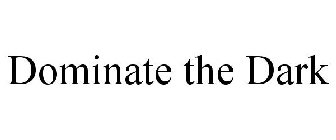 DOMINATE THE DARK