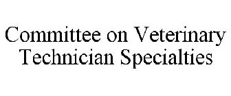 COMMITTEE ON VETERINARY TECHNICIAN SPECIALTIES