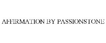 AFFIRMATION BY PASSIONSTONE