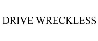DRIVE WRECKLESS